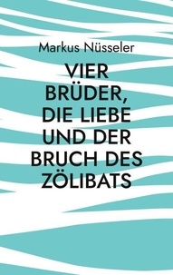 Vier Brüder, die Liebe und der Bruch des Zölibats - Roman