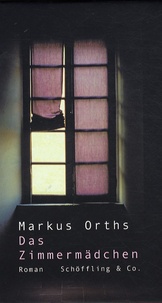 Markus Orths - Das Zimmermädchen.