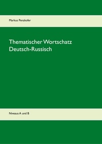 Markus Penzkofer - Thematischer Wortschatz Deutsch-Russisch - Niveaus A1, A2, B1, B2.