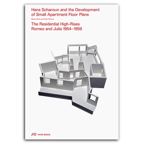 Markus Peter et Georg Aerni - Hans Scharoun and the Evolution of Small Apartment Floor Plans: The Residential High-Rises Romeo and Julia 1954-1959.