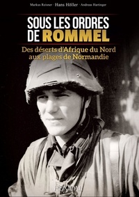 Markus Reisner et Hans Höller - Sous les ordres de Rommel - Des déserts de l'Afrique du Nord aux plages de Normandie.