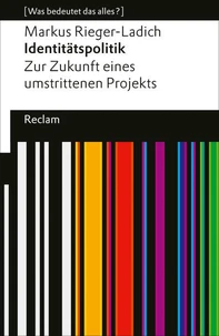 Identitätspolitik. Zur Zukunft eines umstrittenen Projekts