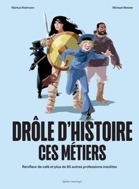 Lire le livre en ligne Drôle d’histoire ces métiers - Renifleur de café et plus de 80 autres professions insolites 9782764453971 par Markus Rottmann, Michael Meister 