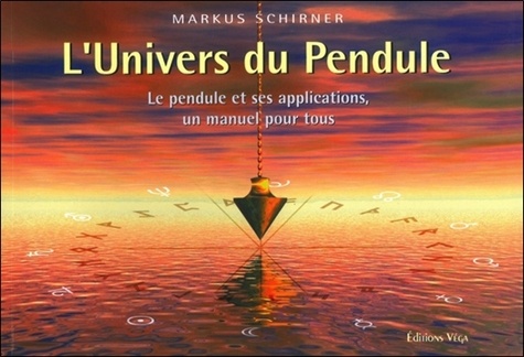 Markus Schirner - L'Univers du Pendule - Le pendule et ses applications, un manuel pour tous.