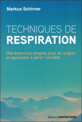 Markus Schirner - Techniques de respiration - Des exercices simples pour se soigner et apprendre à gérer l'anxiété.