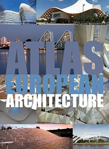 Markus Sebastian Braun et Chris Van Uffelen - Atlas of European Architecture.