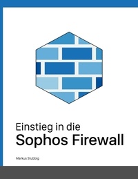 Markus Stubbig - Einstieg in die Sophos Firewall.