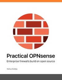 Markus Stubbig - Practical OPNsense - Enterprise firewalls build on open source.