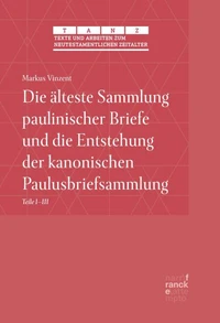Die älteste Sammlung paulinischer Briefe und die Entstehung der kanonischen Paulusbriefsammlung