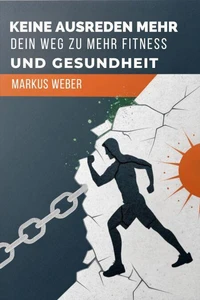 Keine Ausreden Mehr: Dein Weg Zu Mehr Fitness Und Gesundheit