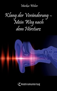 Markus Weber - Klang der Veränderung � Mein Weg nach dem Hörsturz.