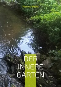 Markus Weller - Der innere Garten - Heilsame Meditationen zur inneren Betrachtung.