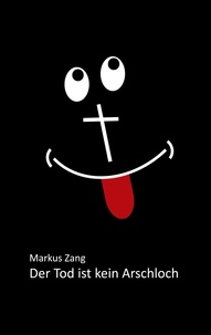 Markus Zang - Der Tod ist kein Arschloch.