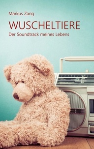 Markus Zang - Wuscheltiere 2 - Der Soundtrack meines Lebens.