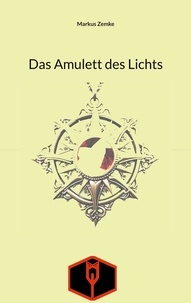 Markus Zemke - Das Amulett des Lichts.