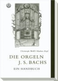 Markus Zepf et Christoph Wolff - Die Orgeln J. S. Bachs - Ein Handbuch. Edition Bach-Archiv.