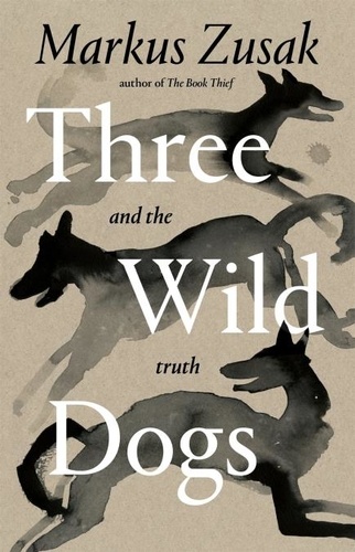 Markus Zusak - Three Wild Dogs (and the truth).