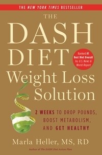 Marla Heller - The Dash Diet Weight Loss Solution - 2 Weeks to Drop Pounds, Boost Metabolism, and Get Healthy.