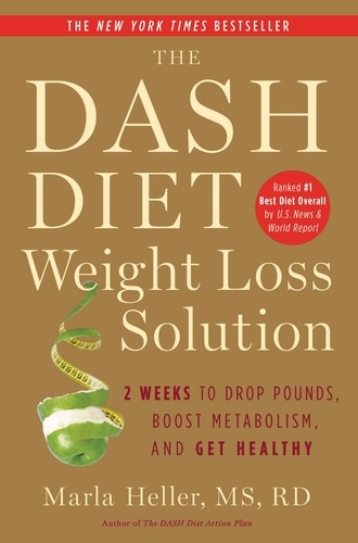 The Dash Diet Weight Loss Solution. 2 Weeks to Drop Pounds, Boost Metabolism, and Get Healthy
