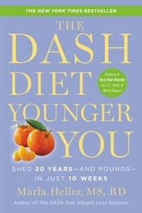 Marla Heller - The DASH Diet Younger You - Shed 20 Years--and Pounds--in Just 10 Weeks.