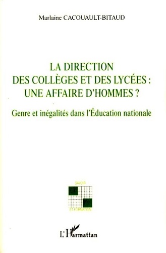 Marlaine Cacouault-Bitaud - La direction des collèges et des lycées : une affaire d'hommes ? - Genre et inégalités dans l'Education nationale.