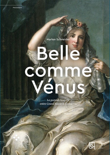 Marlen Schneider - "Belle comme Vénus" - Le portrait historié entre Grand Siècle et Lumières.