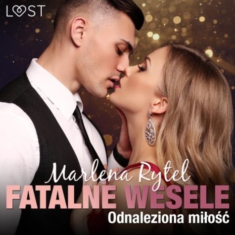 Marlena Rytel et Artur Ziajkiewicz - Fatalne wesele: Odnaleziona miłość – opowiadanie erotyczne.
