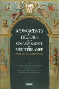 Marlène Albert-Lorca et Christine Aribaud - Monuments et décors de la Semaine Sainte en Méditerranée : arts, rituels, liturgies.