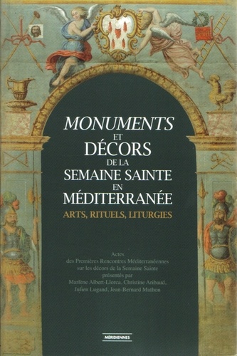 Monuments et décors de la Semaine Sainte en Méditerranée : arts, rituels, liturgies