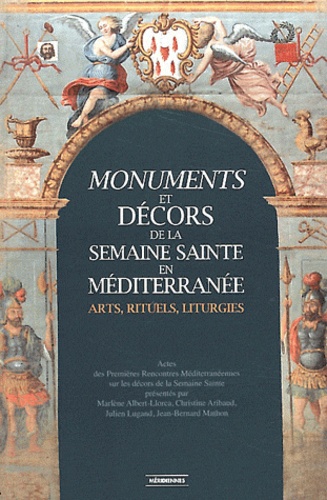 Monuments et décors de la Semaine Sainte en Méditerranée : arts, rituels, liturgies