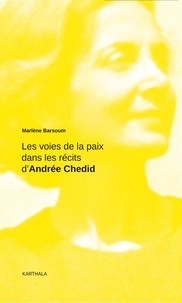 Marlène Barsoum - Les voies de la paix dans les récits d'Andrée Chedid.