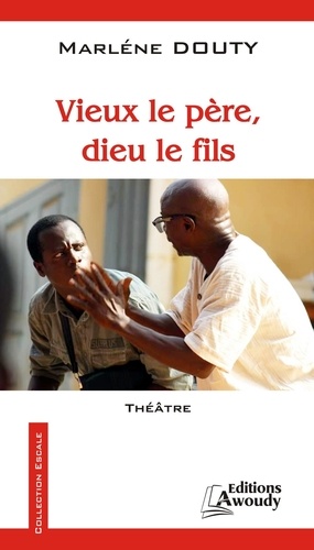 Vieux le père, dieu le fils. Théâtre