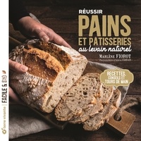Marlène Fiorot - Réussir pains et pâtisseries au levain naturel - Recettes, conseils et tours de main.