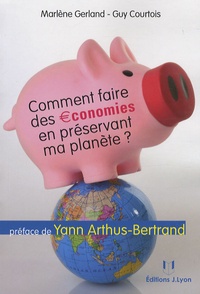 Marlène Gerland et Guy Courtois - Comment faire des économies en préservant ma planète ?.