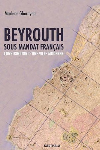 Beyrouth sous mandat français. Construction d'une ville moderne