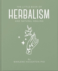 Marlene Houghton - The Little Book of Herbalism and Natural Healing.