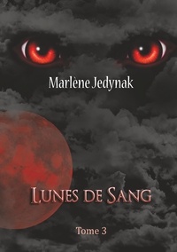 Marlène Jedynak - Le cycle des loups-garous Tome 3 : Lunes de sang.