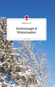 Marlene L. Frei - Herbstmagie &amp; Winterzauber - Life is a Story.