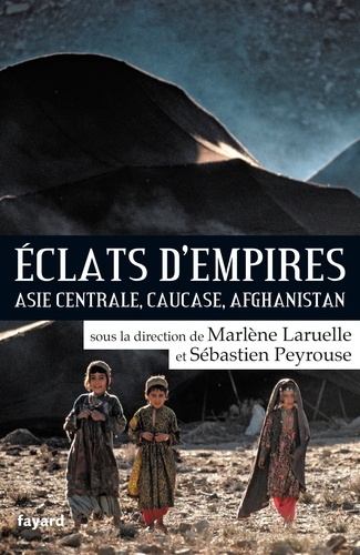 Eclats d'empires. Asie centrale, Caucase, Afghanistan