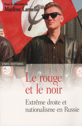 Le rouge et le noir. Extrême droite et nationalisme en Russie