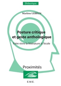 Marlène Lebrun - Posture critique et geste anthologique - Faire vivre la littérature à l'école.
