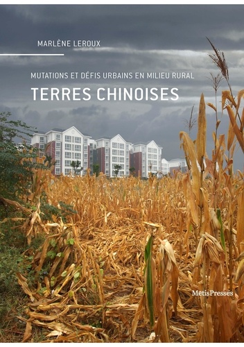 Marlène Leroux - Terres chinoises - Mutations et défis urbains en milieu rural.