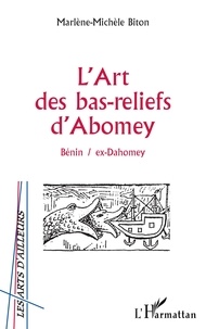 Marlène-Michèle Biton - L'art des bas-reliefs d'Abomey - Bénin / ex-Dahomey.