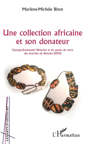 Une collection africaine et son donateur. Georges-Emmanuel Waterlot et les perles de verre des marchés de Bamako (1934)