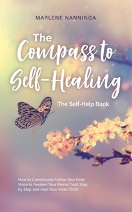 Téléchargeur de livre pdf The Compass to Self-Healing - The Self-Help Book: How to Consciously Follow Your Inner Voice to Awaken Your Primal Trust Step by Step and Heal Your Inner Child PDB MOBI