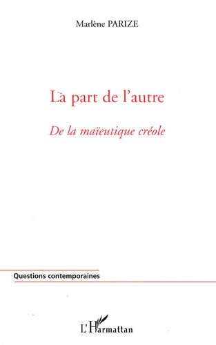 Marlène Parize - La part de l'autre - De la maïeutique créole.