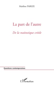 Marlène Parize - La part de l'autre - De la maïeutique créole.