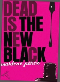Marlene Perez - Dead Is the New Black.