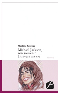 Marlène Sauvage - Michael Jackson, son souvenir à travers ma vie.