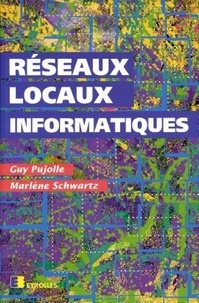 Marlène Schwartz et Guy Pujolle - Réseaux locaux informatiques.